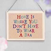Home Is Where You Don’t Have To Wear A Bra Wobbly Word Sign