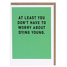 Just Saying ‘Dying Young’ Greetings Card