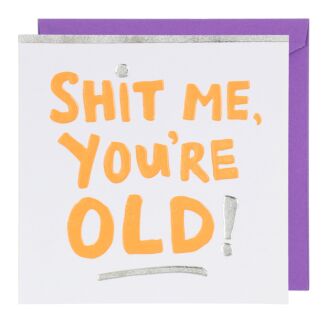‘Sh*t You’re Old’ Greetings Card