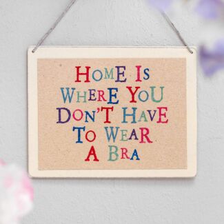 Home Is Where You Don’t Have To Wear A Bra Wobbly Word Sign