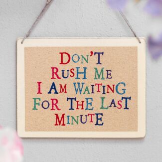 Don’t Rush Me Waiting For Last Minute Wobbly Word Sign