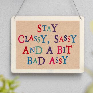 ‘Stay Classy, Sassy & A Bit Bad Assy Wobbly Word Sign