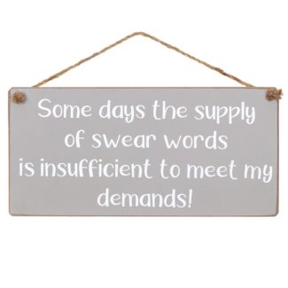 ‘Some Days The Supply Of Swear Words’ Wooden Sign