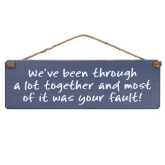 ‘We’ve Been Through A Lot’ Wooden Sign